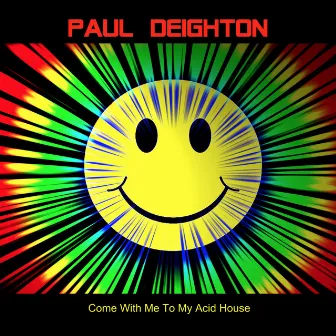 Come With Me To My Acid House by Paul Deighton