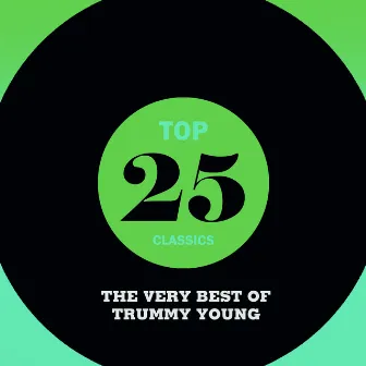 Top 25 Classics - The Very Best of Trummy Young by Trummy Young