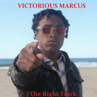 The Right Track - Single by Victorious Marcus