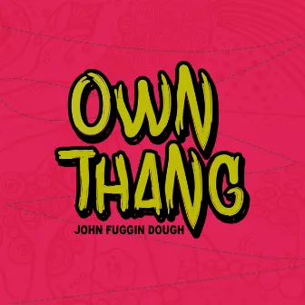 Own Thang by John Fuggin Dough