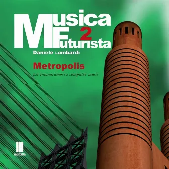 Musica futurista, Vol. 2 (Metropolis) by Daniele Lombardi