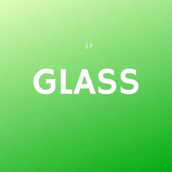 Glass by JF