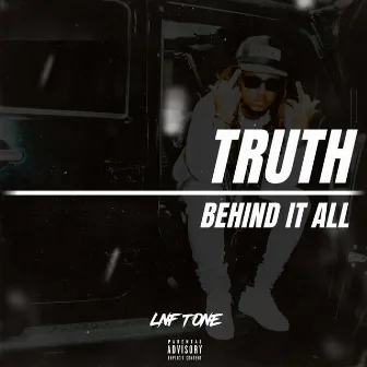 Truth Behind It All by LNF Tone