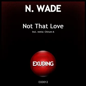 Not That Love by N. Wade