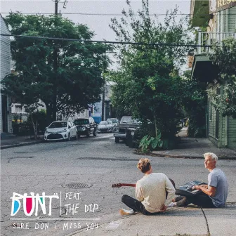 Sure Don't Miss You (feat. The Dip) by BUNT.