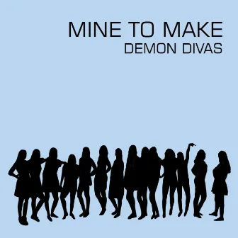 Mine to Make by Demon Divas