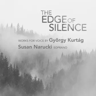 The Edge of Silence: Works for Voice by György Kurtág by Susan Narucki