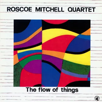 The Flow Of Things by Roscoe Mitchell Quartet