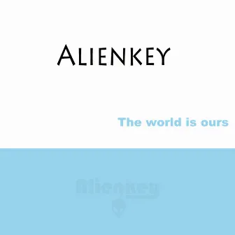 The world is ours by Alienkey