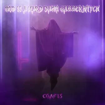 God Is A Hard Damn Gabberwitch by Coafis