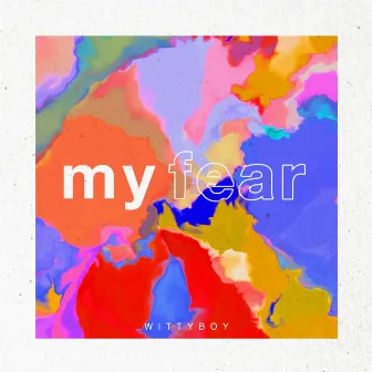 My Fear by Wittyboy