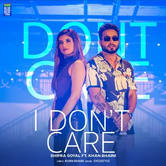 I Don't Care by Shipra Goyal