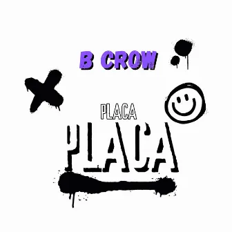 Placa Placa by B Crow