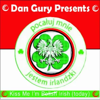 Kiss Me, I'm Irish (Today)! by Dan Gury