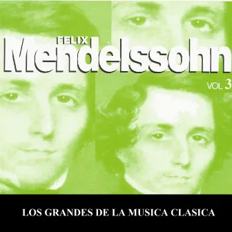 Los Grandes de la Musica Clasica - Felix Mendelssohn Vol. 3 by 