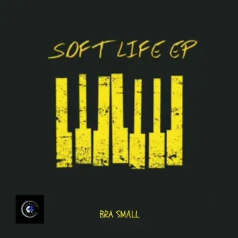 SOFT LIFE EP by BRA SMALL