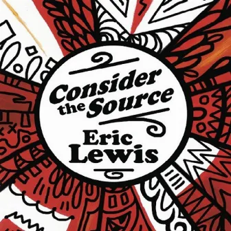 Consider the Source by Eric Lewis