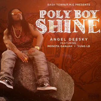 Poly Boy Shine (feat. Monstah Ganjah & Yung LB) - Single by Angel Deesky