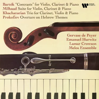 Bartók: Contrasts - Milhuad: Suite, Op. 157b - Khachaturian: Clarinet Trio - Prokofiev: Overture on Hebrew Themes, Op. 34 by Emanuel Hurwitz