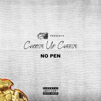 No Pen by Choose Up Cheese