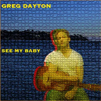 See My Baby by Greg Dayton