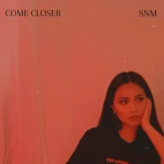 COME CLOSER by SNM