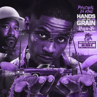 Hands on Da Grain (Chopped Not Slopped) by PHYZIKAL DA KING