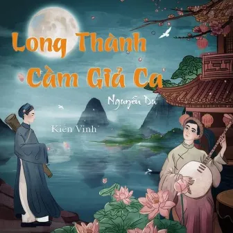 Long Thành Cầm Giả Ca by Kiến Vinh