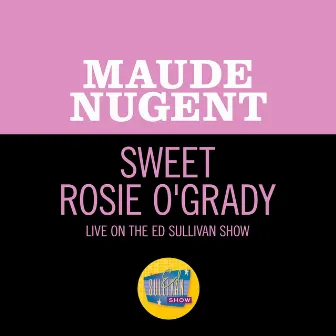 Sweet Rosie O'Grady (Live On The Ed Sullivan Show, December 18, 1949) by Maude Nugent