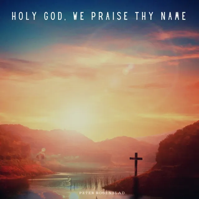 Holy God, We Praise Thy Name