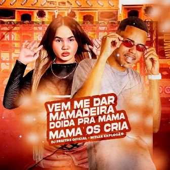 Vem Me Dar Mamadeira Doida pra Mama os Cria by Milly Explosão