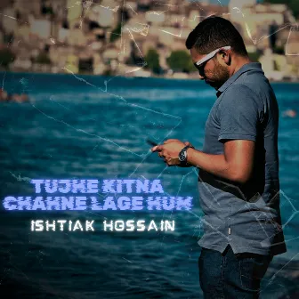 Tujhe Kitna Chahne Lage Hum (Cover) by Ishtiak Hossain