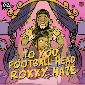 To You, Football Head by Roxxy Haze