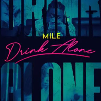 Drink Alone by M.I.L.E