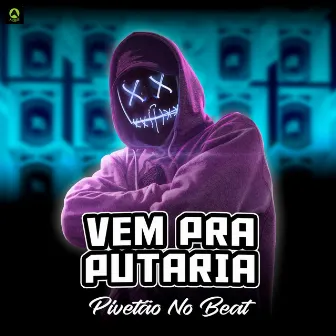 Vem pra Putaria by Pivetão No Beat