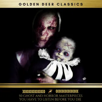 50 Ghost and Horror masterpieces you have to listen before you die, Vol. 1 (Golden Deer Classics) by Algernon Blackwood