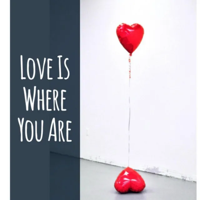 Love Is Where You Are