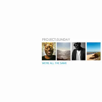 We're All the Same by Project:Sunday