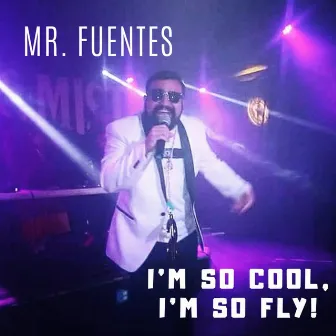 I'm So Cool, I'm So Fly by Mr. Fuentes