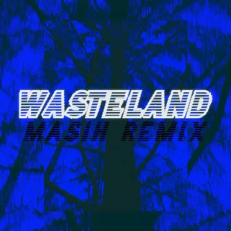 Wasteland (MASIH Remix) by Latch