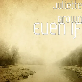 Even If by Juliette Brown