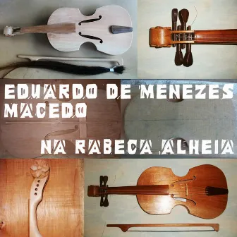 Na Rabeca Alheia by Eduardo de Menezes Macedo