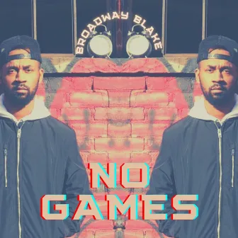 No Games by Broadway Blake