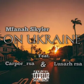 Mfanah Skyler _ ON UKRAINE by Mfanah Skyler