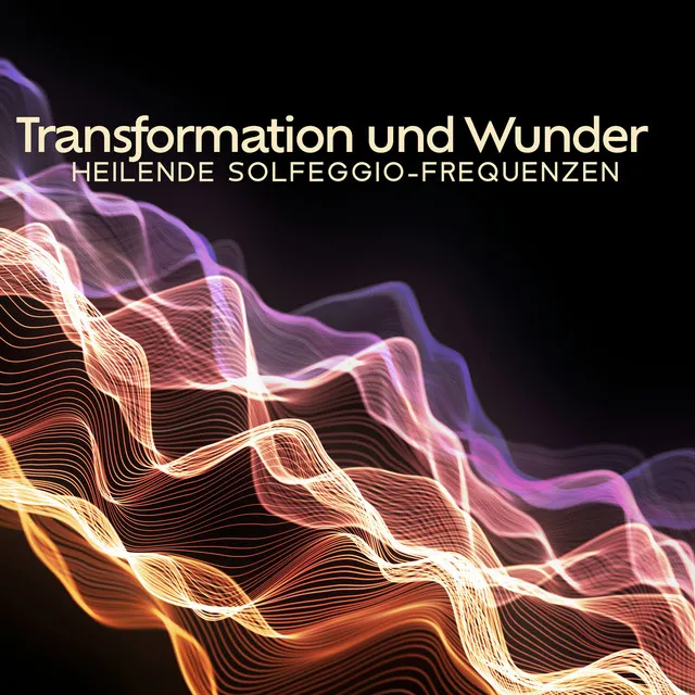 Transformation und Wunder: Heilende Solfeggio-Frequenzen, DNA-Heilung und Reparatur, Zellregeneration