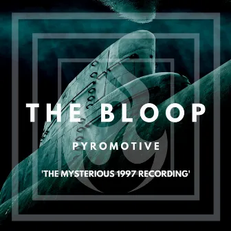 The Bloop by PYROMOTIVE