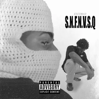 S.N.F.N.V.S.Q by ESCOB4R