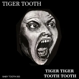 Tiger Tiger Tooth Tooth by Tiger Tooth