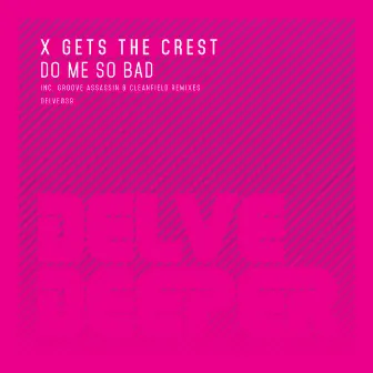 Do Me So Bad by X Gets The Crest