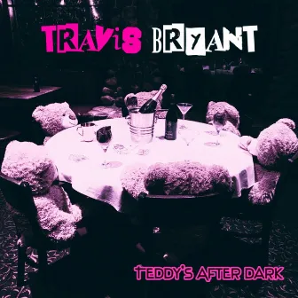 Teddy's After Dark by Travis Bryant